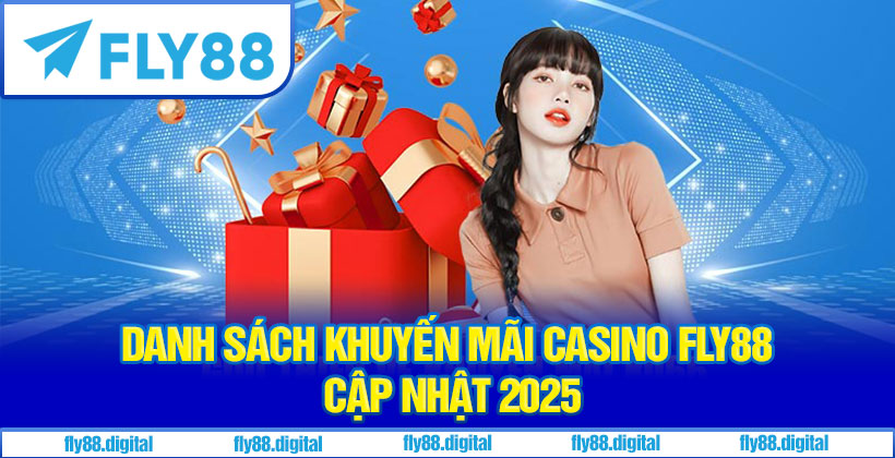 Danh Sách Khuyến Mãi Casino Fly88 Cập Nhật 2025