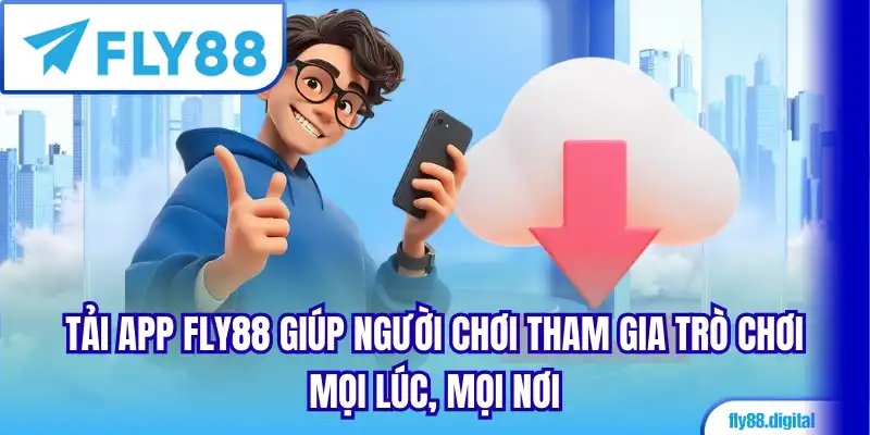 Tải App Fly88 giúp người chơi tham gia trò chơi mọi lúc, mọi nơi